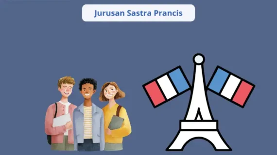 Jurusan Sastra Prancis: Peluang Karier, Materi Kuliah, dan Alasan Kenapa Kamu Harus Memilihnya!